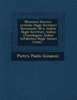 Memorie Storico-Critiche Degli Scrittori Ravennati: M-Z. Indice Degli Scrittori. Indice Cronologico. Indice Alfabetico Degli Autori Citati... 1249685397 Book Cover
