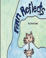 Finn Reflects: Finn Reflects is the first children book written and illustrated by Sheri Soltz. Sheri Soltz is a second grade teacher dedicated to ... teaches children how to find happiness again. 0615433898 Book Cover