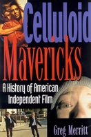 Celluloid Mavericks: A History of American Independent Film 1560252324 Book Cover