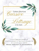 Cahier d'écriture cursive et lettrage à la main | livre d'apprentissage et d'entrainement à l'écriture manuscrite en cursive pour adulte | niveau ... workbook for adult B08YNVCP64 Book Cover