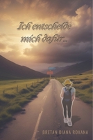 Ich entscheide mich dafür ....: das Leben, das mir geschenkt wurde, auf meine eigene Art zu leben (German Edition) B0F9DFT6YL Book Cover