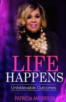 Life Happens: Unbelievable Outcomes 1726401537 Book Cover