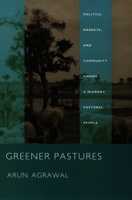 Greener Pastures: Politics, Markets, and Community among a Migrant Pastoral People 082232122X Book Cover