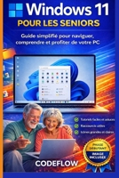 Windows 11 pour les seniors: Guide simplifié pour naviguer, comprendre et profiter de votre PC (French Edition) B0GJQ7633Q Book Cover