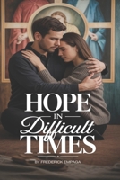 Hope in Difficult Times: A 30-Day Christian Devotional for Strength, Peace, and Trusting God Through Life’s Storms B0GNYMF1W1 Book Cover