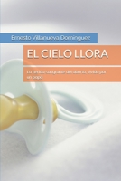 El Cielo Llora: La Herida Sangrante del Aborto, Vivido Por Un Pap� 1718175744 Book Cover