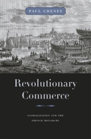 Revolutionary Commerce: Globalization and the French Monarchy 0674047265 Book Cover