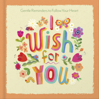 I Wish For You: Gentle Reminders to Follow Your Heart 0736986286 Book Cover