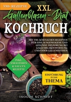 XXL Gallenblasen-Diät Kochbuch: Mit 250+ köstlichen Rezepten für eine ausgewogene und gesunde Ernährung bei Gallenblasentfernung und/oder Gallensteinen (German Edition) 3384129067 Book Cover