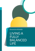 Living a fully balanced life 2322506206 Book Cover