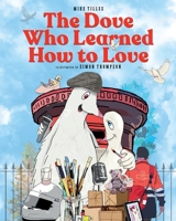 The Dove Who Learned How to Love 1912587777 Book Cover