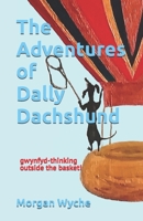 The Adventures of Dally Dachshund: gwynfyd-thinking outside the basket! B09QNCY322 Book Cover