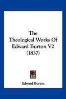The Theological Works Of Edward Burton V2 1166213501 Book Cover