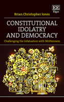 Constitutional Idolatry and Democracy: Challenging the Infatuation with Writtenness 1788971094 Book Cover