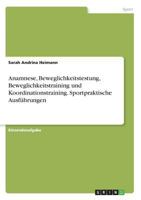 Anamnese, Beweglichkeitstestung, Beweglichkeitstraining und Koordinationstraining. Sportpraktische Ausführungen 3668519536 Book Cover