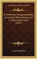 de Verborum Transpositionibus in Cornifici Rhetoricorum Ad C. Herennium Libris (1879) 1161047522 Book Cover