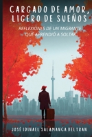 Cargado de Amor, Ligero de Sueños: Reflexiones de un Migrante que Aprendió a Soltar (Spanish Edition) B0FK6SP724 Book Cover