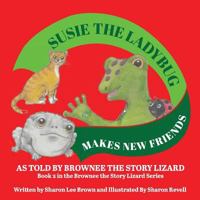 Susie the Ladybug Makes New Friends: Book 2 in the Brownee the Story Lizard Series 1539679853 Book Cover