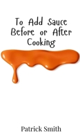 To Add Sauce Before or After Cooking 9908017381 Book Cover