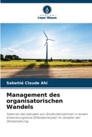 Management des organisatorischen Wandels: Faktoren des Wandels von Großunternehmen in einem Entwicklungsland (Elfenbeinküste) im Zeitalter der Globalisierung 6205940450 Book Cover