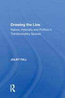 Drawing the Line: Nature, Hybridity and Politics in Transboundary Spaces 1138619493 Book Cover