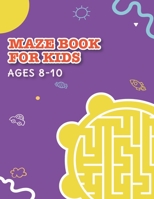Maze Book for Kids Ages 8-10: An Amazing Maze Activity Book for Kids B08QF9ZDM1 Book Cover