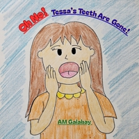 Oh No! Tessa's Teeth Are Gone!: A Story About Taking Good Care of Our Teeth. B0GDKZ216W Book Cover