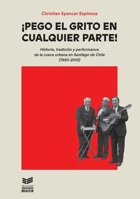 Pego el grito en cualquier parte: Historia, tradición y performance de la cueca urbana en Santiago de Chile (1990-2010) (Spanish Edition) 9566086091 Book Cover