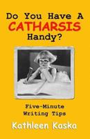 Do You Have a Catharsis Handy?  Five-Minute Writing Tips 1934199273 Book Cover