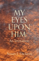 My Eyes Upon Him: An Invitation 1662878990 Book Cover