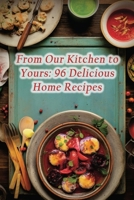 From Our Kitchen to Yours: 96 Delicious Home Recipes B0CKD1F8X1 Book Cover
