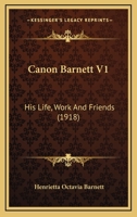 Canon Barnett V1: His Life, Work And Friends 0548786836 Book Cover