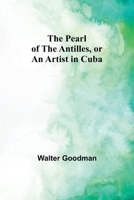 The Pearl of the Antilles, or An Artist in Cuba 9357398228 Book Cover