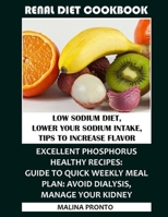 Renal Diet Cookbook: Low Sodium Diet, Lower Your Sodium Intake, Tips To Increase Flavor: Excellent Phosphorus Healthy Recipes: Guide To Quick Weekly Meal Plan: Avoid Dialysis, Manage Your Kidney B08ZW3156Y Book Cover