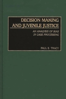 Decision Making and Juvenile Justice: An Analysis of Bias in Case Processing 0275976513 Book Cover