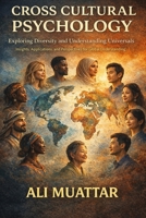 Cross Cultural Psychology: Exploring Diversity and Understanding Universals (Insights, Applications, and Perspectives for Global Understanding) B0F37KV8S1 Book Cover