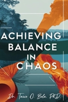 Achieving Balance In Chaos B0DTK5Y6W4 Book Cover