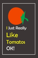 I Just Really Like Tomatos, OK !: Notebook And Journal Gift - 120 pages Blank Lined Journal Notebook Planner 1677018518 Book Cover
