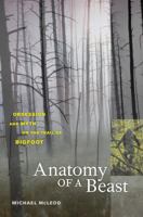 Anatomy of a Beast: Obsession and Myth on the Trail of Bigfoot 0520255712 Book Cover