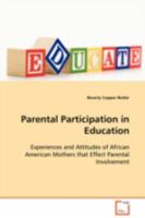 Parental Participation in Education: Experiences and Attitudes of African American Mothers that Effect Parental Involvement 3639108493 Book Cover