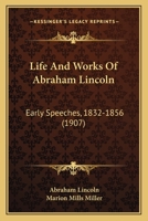 Life and Works of Abraham Lincoln: Early Speeches, 1832-1856 1273584112 Book Cover