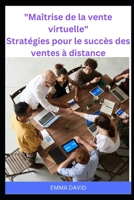 "Maîtrise de la vente virtuelle" Stratégies pour le succès des ventes à distance B0C1JCT9XQ Book Cover