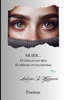 Mujer... El cielo en tus ojos, El infierno en tus heridas (Spanish Edition) B0DZTZQGQZ Book Cover