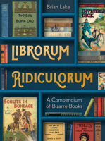 Librorum Ridiculorum: A Compendium of Bizarre Books 0008545545 Book Cover