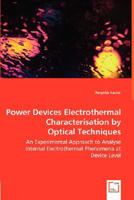 Power Devices Electrothermal Characterisation by Optical Techniques - An Experimental Approach to Analyse Internal Electrothermal Phenomena at Device Level 3836474808 Book Cover