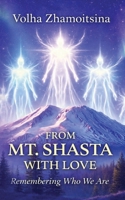 FROM MT. SHASTA WITH LOVE: REMEMBERING WHO WE ARE B0FR9LTHPP Book Cover