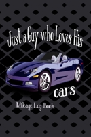 Just A Guy Who Loves His Cars Mileage Log Book: Vehicle Maintenance and Expense Tracker for the Car Enthusiast 1087128722 Book Cover