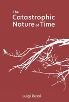 The Catastrophic Nature of Time 1597322342 Book Cover