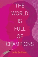 The World Is Full of Champions 1637588585 Book Cover