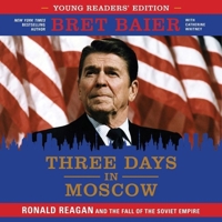 Three Days in Moscow: Ronald Reagan and the Fall of the Soviet Empire (Young Readers' Edition) 0062864459 Book Cover